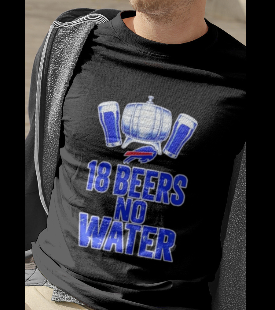18 Beers No Water Buffalo Bills Football Beer Keg Fan T-Shirt