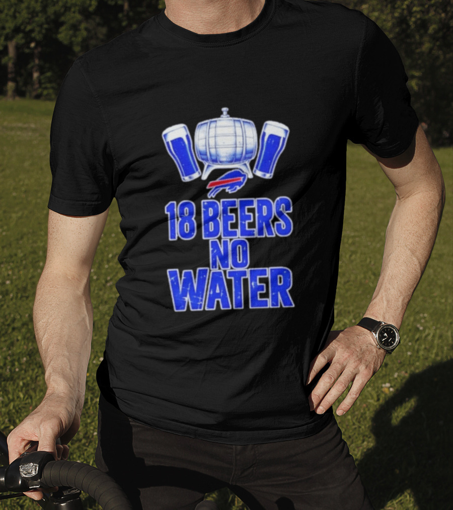 18 Beers No Water Buffalo Bills Football Beer Keg Fan T-Shirt