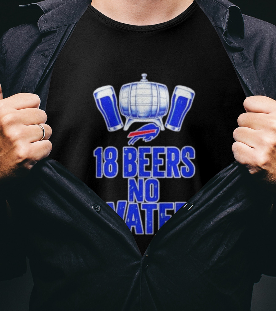 18 Beers No Water Buffalo Bills Football Beer Keg Fan T-Shirt