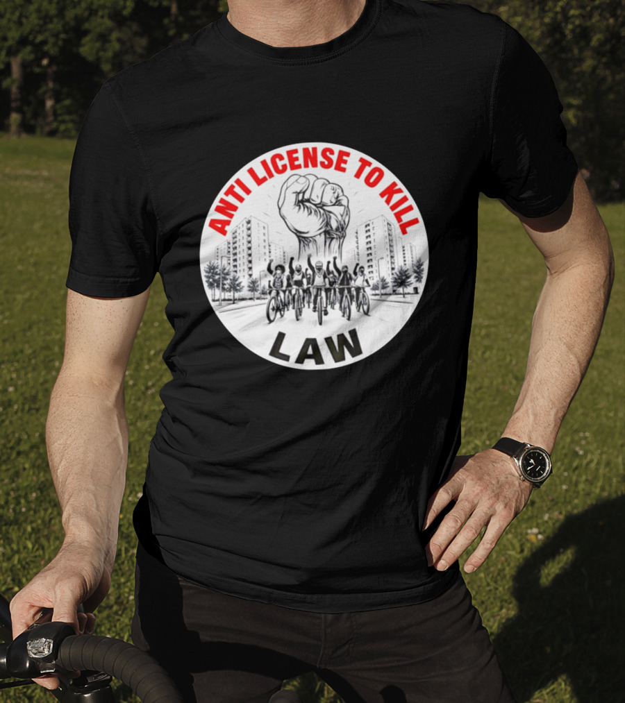 Anti License To Kill Law Cyclist Advocacy Fist Raised In Unity T-Shirt
