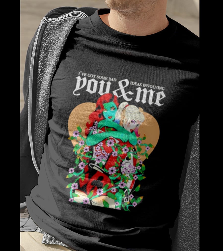 I've Got Some Bad Ideas Involving You & Me Harley Quinn Poison Ivy Floral Embrace T-Shirt