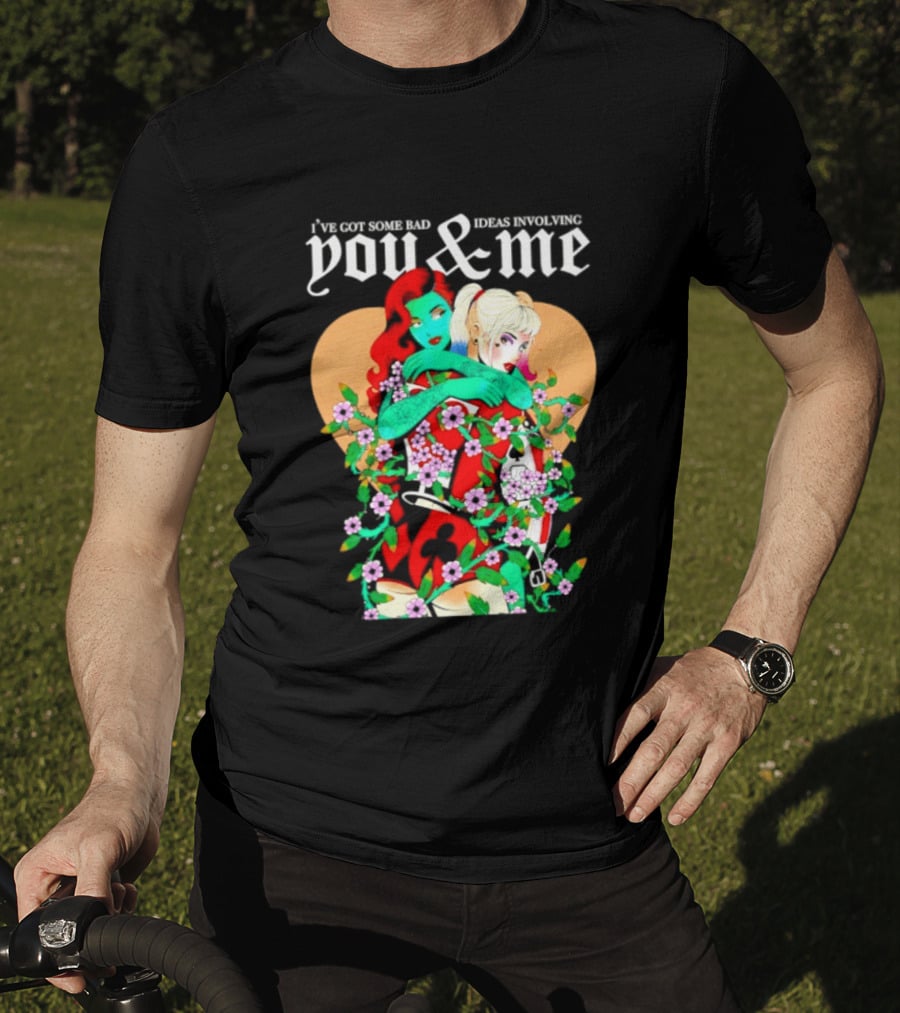 I've Got Some Bad Ideas Involving You & Me Harley Quinn Poison Ivy Floral Embrace T-Shirt