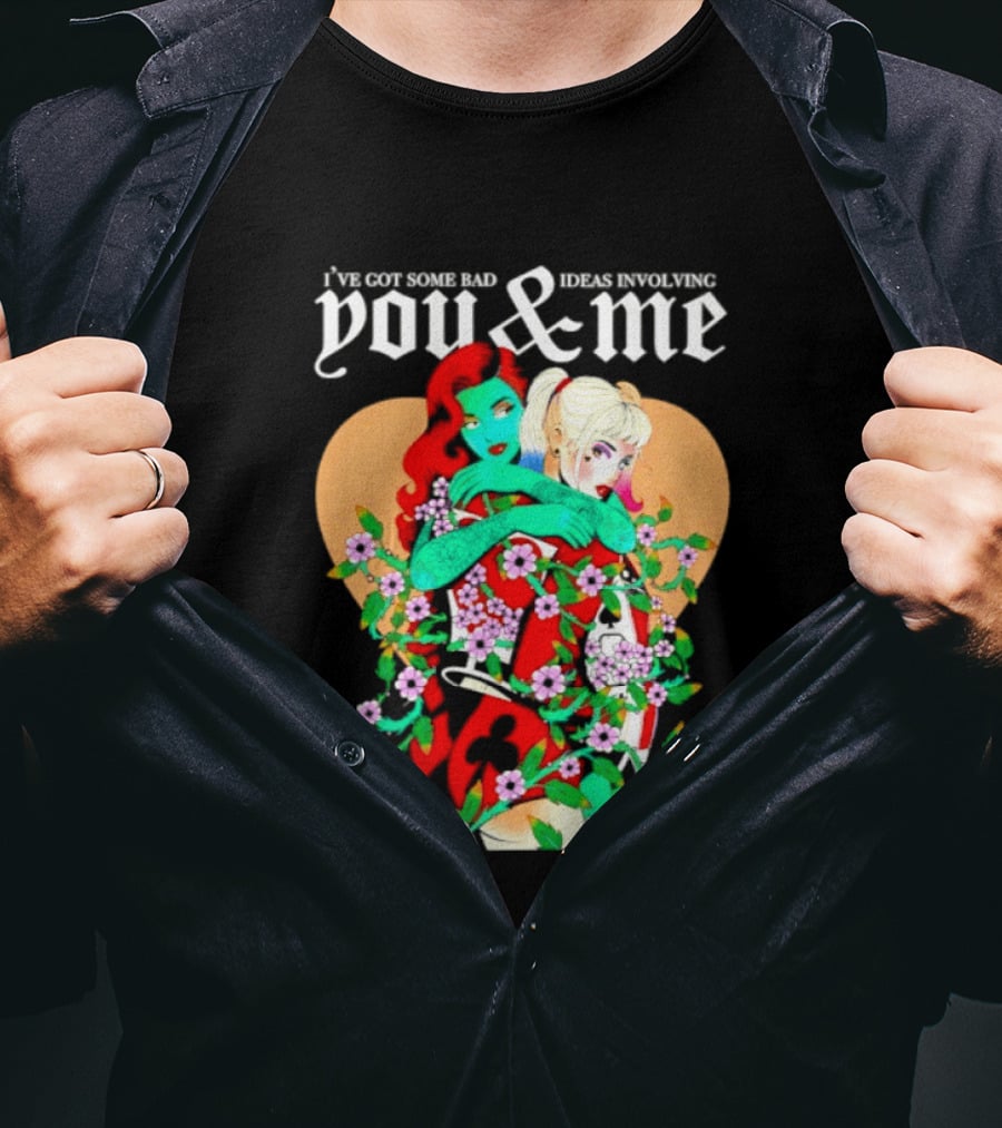 I've Got Some Bad Ideas Involving You & Me Harley Quinn Poison Ivy Floral Embrace T-Shirt