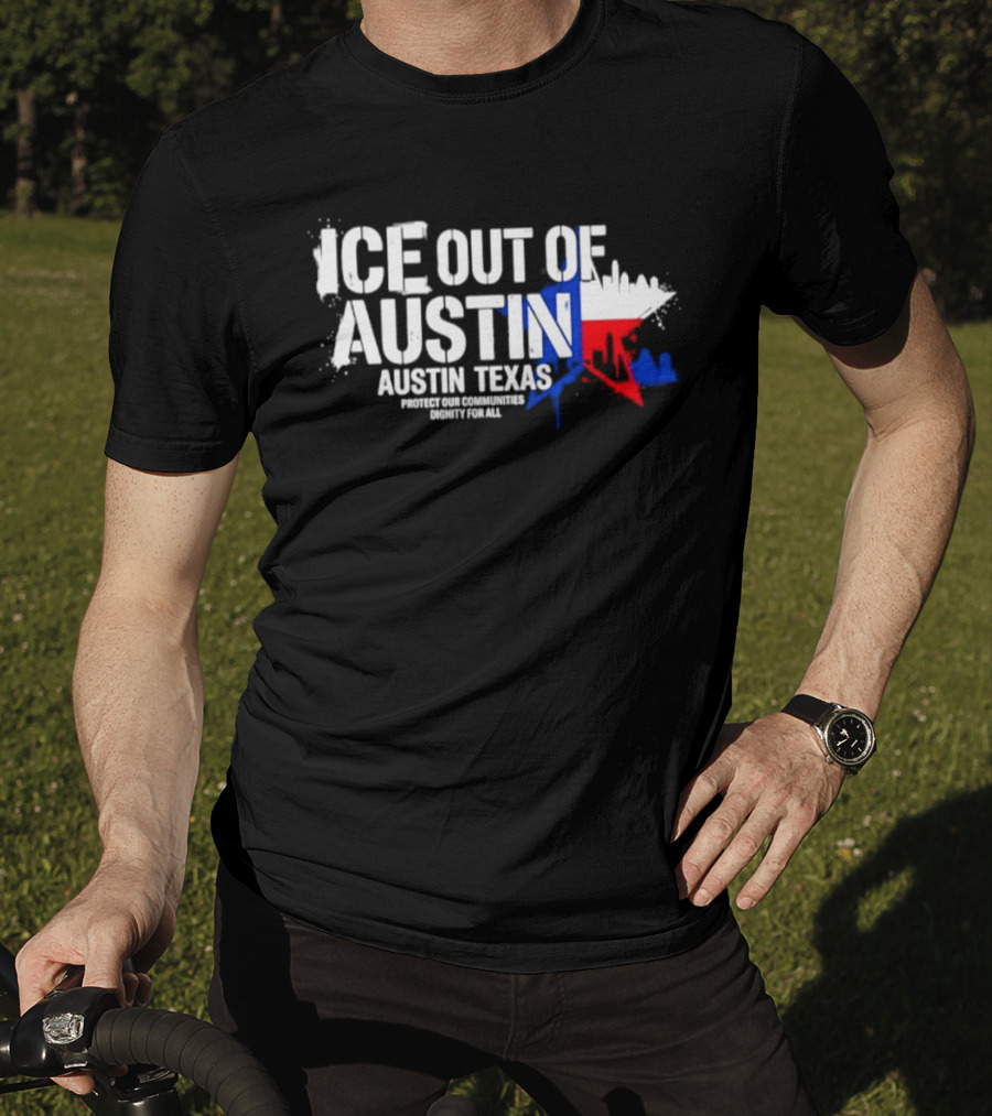 ICE Out Of Austin Texas Protect Our Communities Dignity For All Skyline T-Shirt