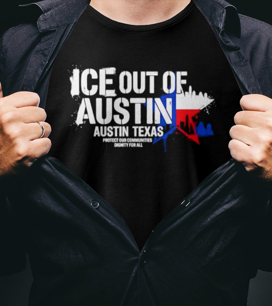 ICE Out Of Austin Texas Protect Our Communities Dignity For All Skyline T-Shirt