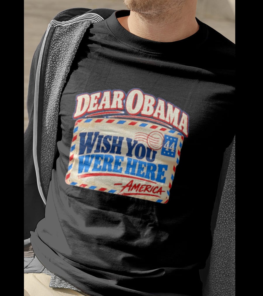 Dear Obama Wish You Were Here America 44 T-Shirt