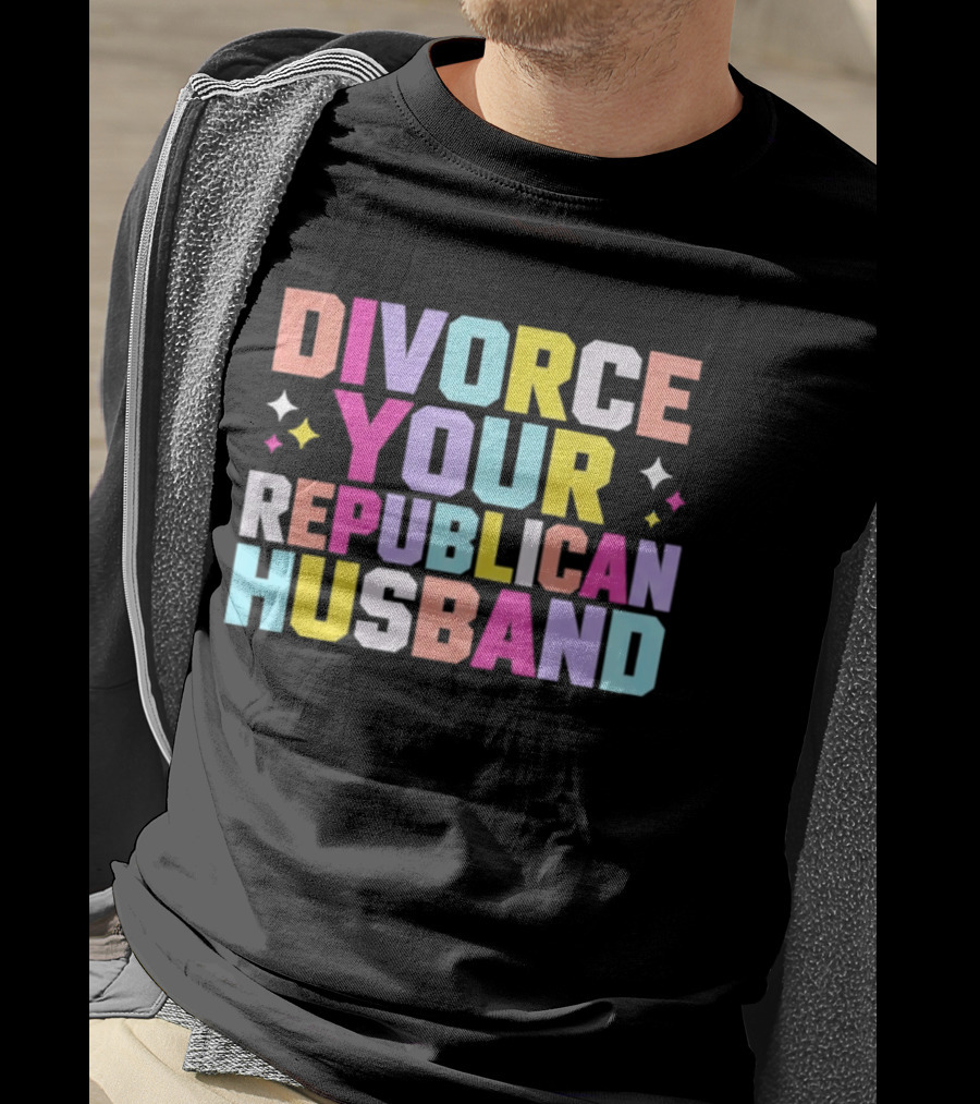 Divorce Your Republican Husband Colorful Bold Message T-Shirt