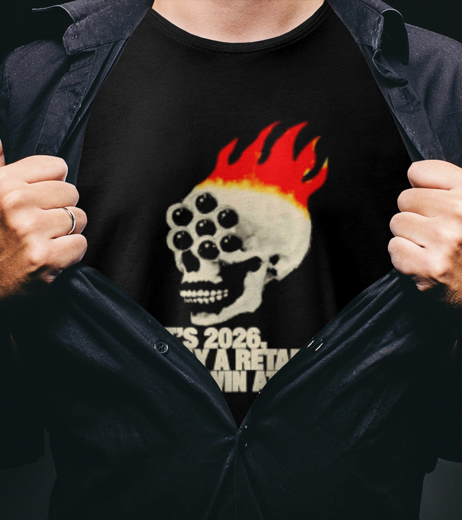 It's 2026 Only A Retard Will Win At Life Flaming Skull T-Shirt