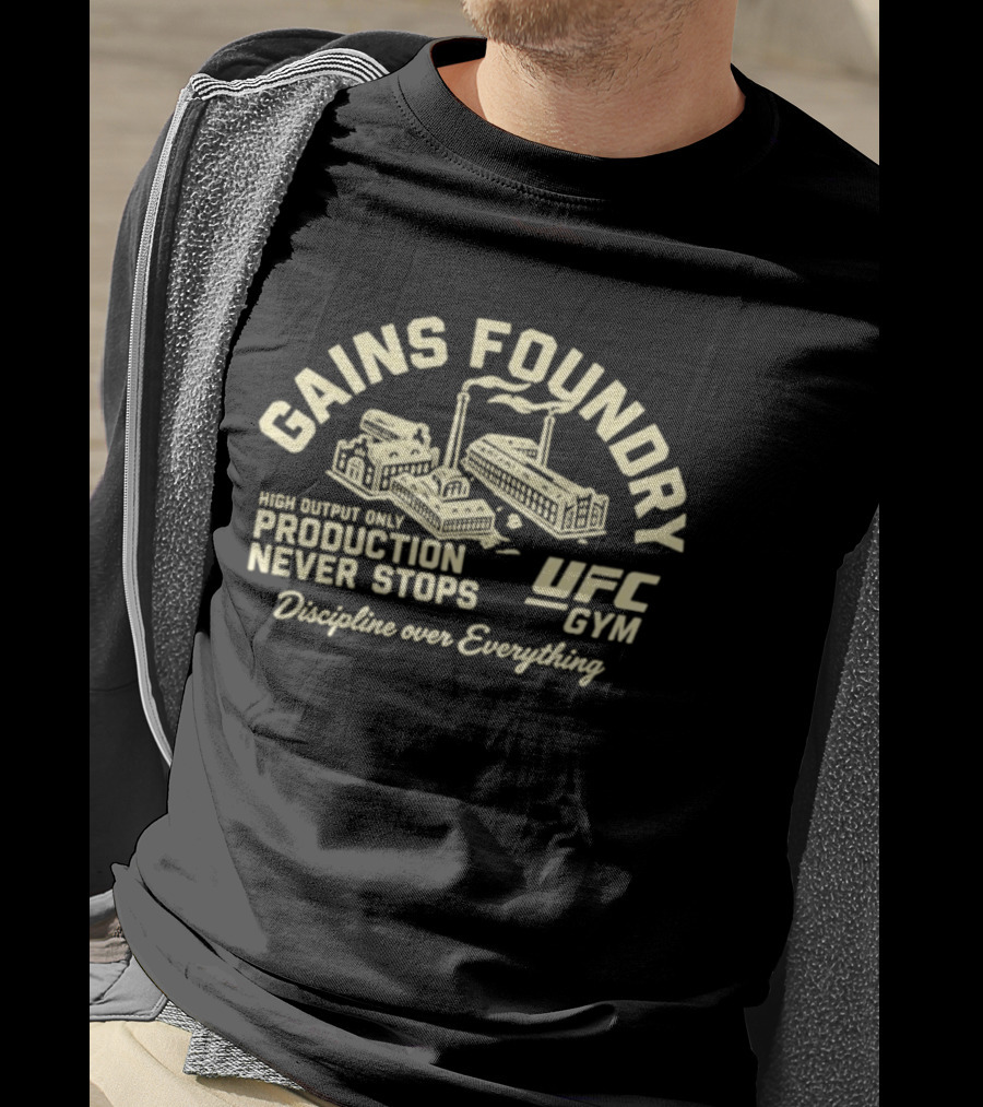 Gains Foundry UFC Gym High Output Only Production Never Stops Discipline Over Everything T-Shirt