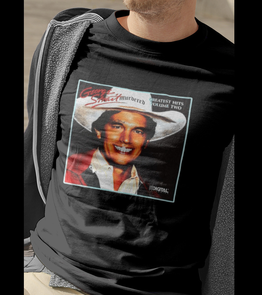 George Strait Hurdered Greatest Hits Volume Two Does Fort Worth Ever Cross Your Mind Digital T-Shirt