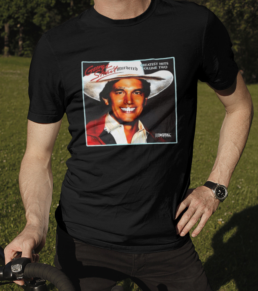 George Strait Hurdered Greatest Hits Volume Two Does Fort Worth Ever Cross Your Mind Digital T-Shirt