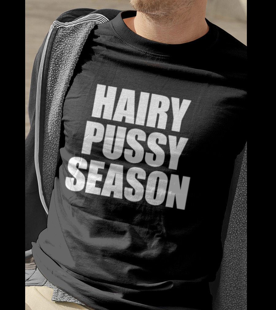 Hairy Pussy Season Humor T-Shirt