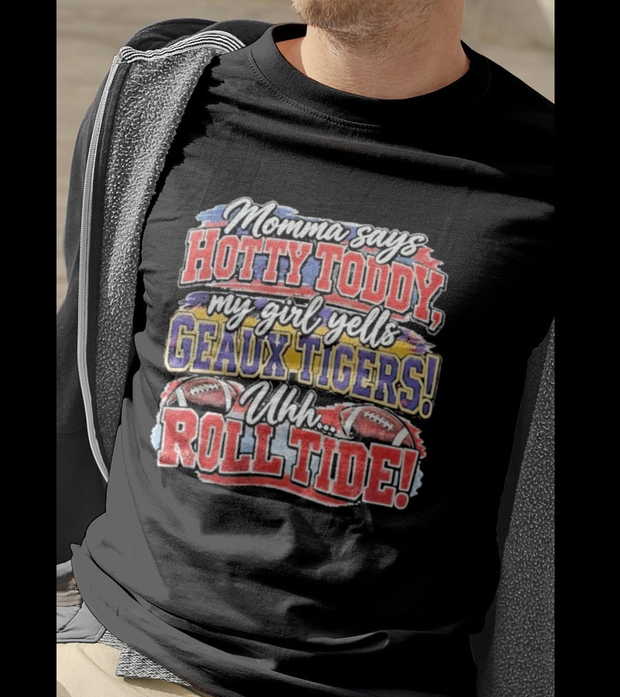 Momma Says Hotty Toddy My Girl Yells Geaux Tigers Uhh Roll Tide T-Shirt
