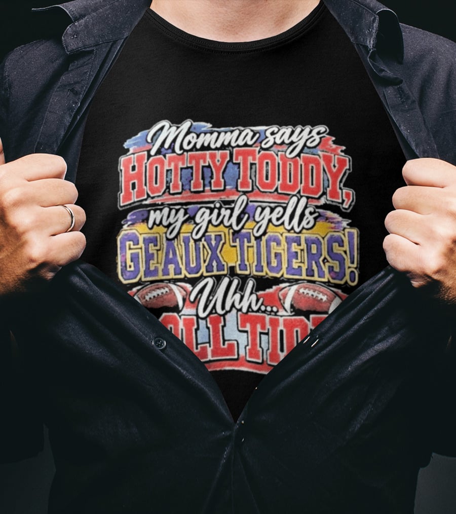 Momma Says Hotty Toddy My Girl Yells Geaux Tigers Uhh Roll Tide T-Shirt