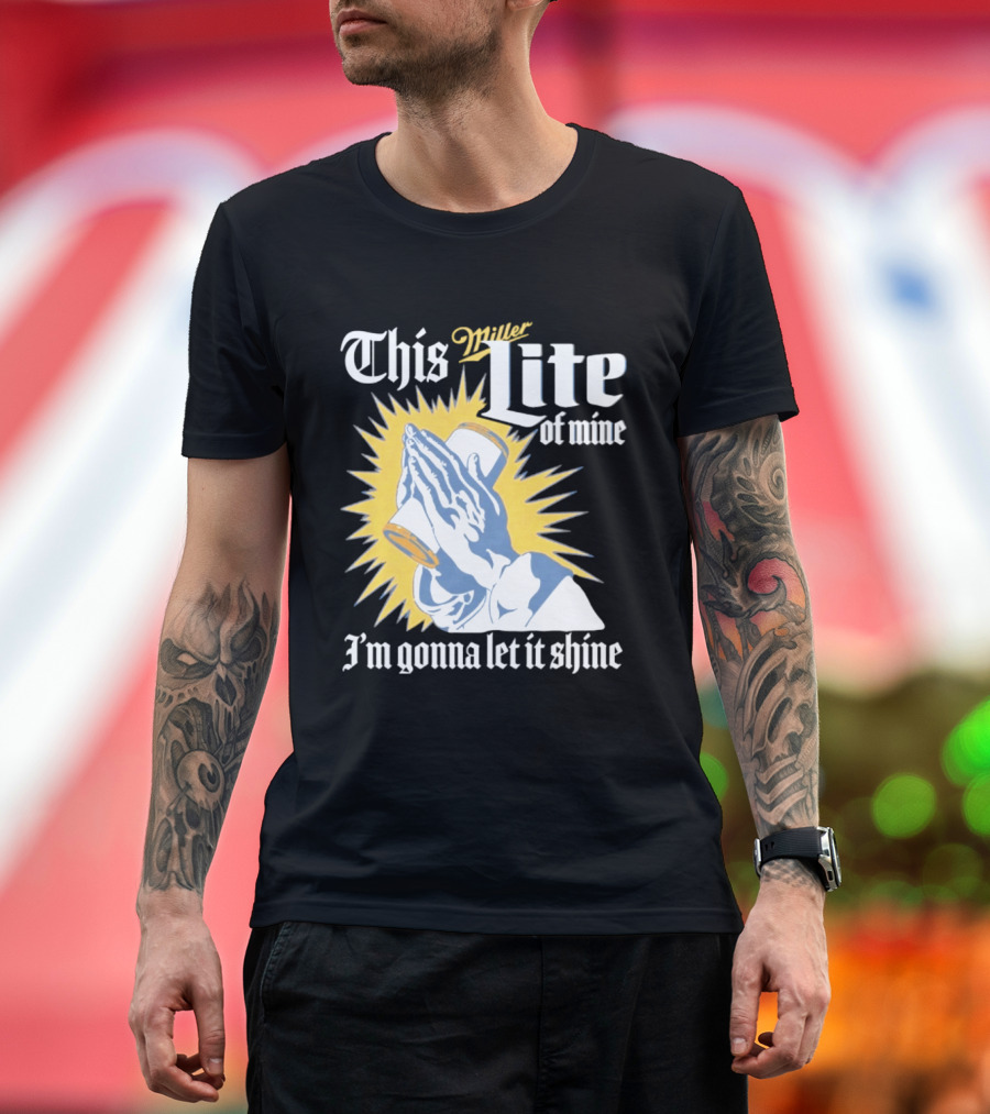 This Miller Lite Of Mine I'm Gonna Let It Shine Praying Hands Beer Can Sunburst T-Shirt