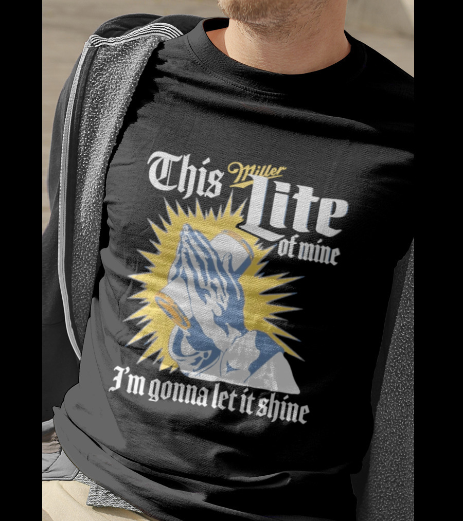 This Miller Lite Of Mine I'm Gonna Let It Shine Praying Hands Beer Can Sunburst T-Shirt