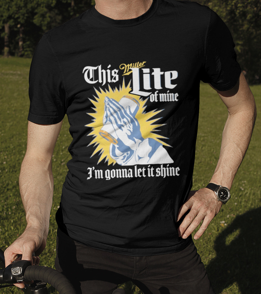 This Miller Lite Of Mine I'm Gonna Let It Shine Praying Hands Beer Can Sunburst T-Shirt