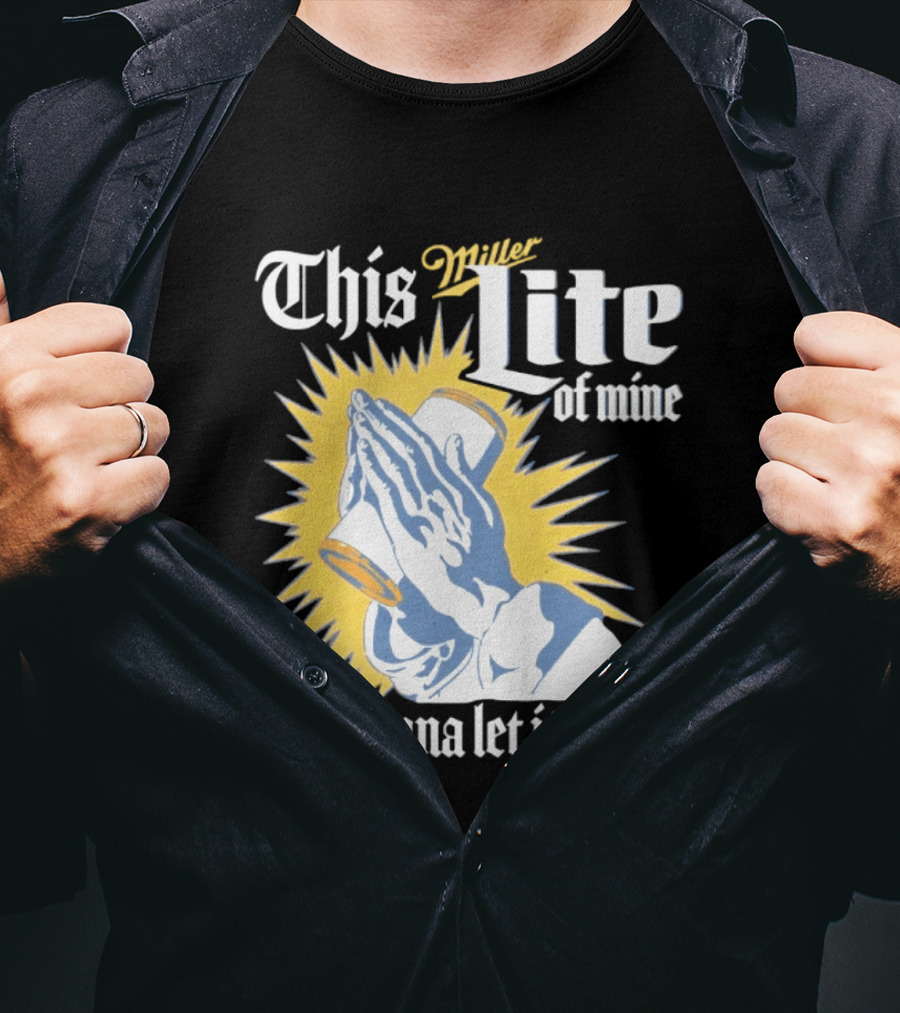 This Miller Lite Of Mine I'm Gonna Let It Shine Praying Hands Beer Can Sunburst T-Shirt