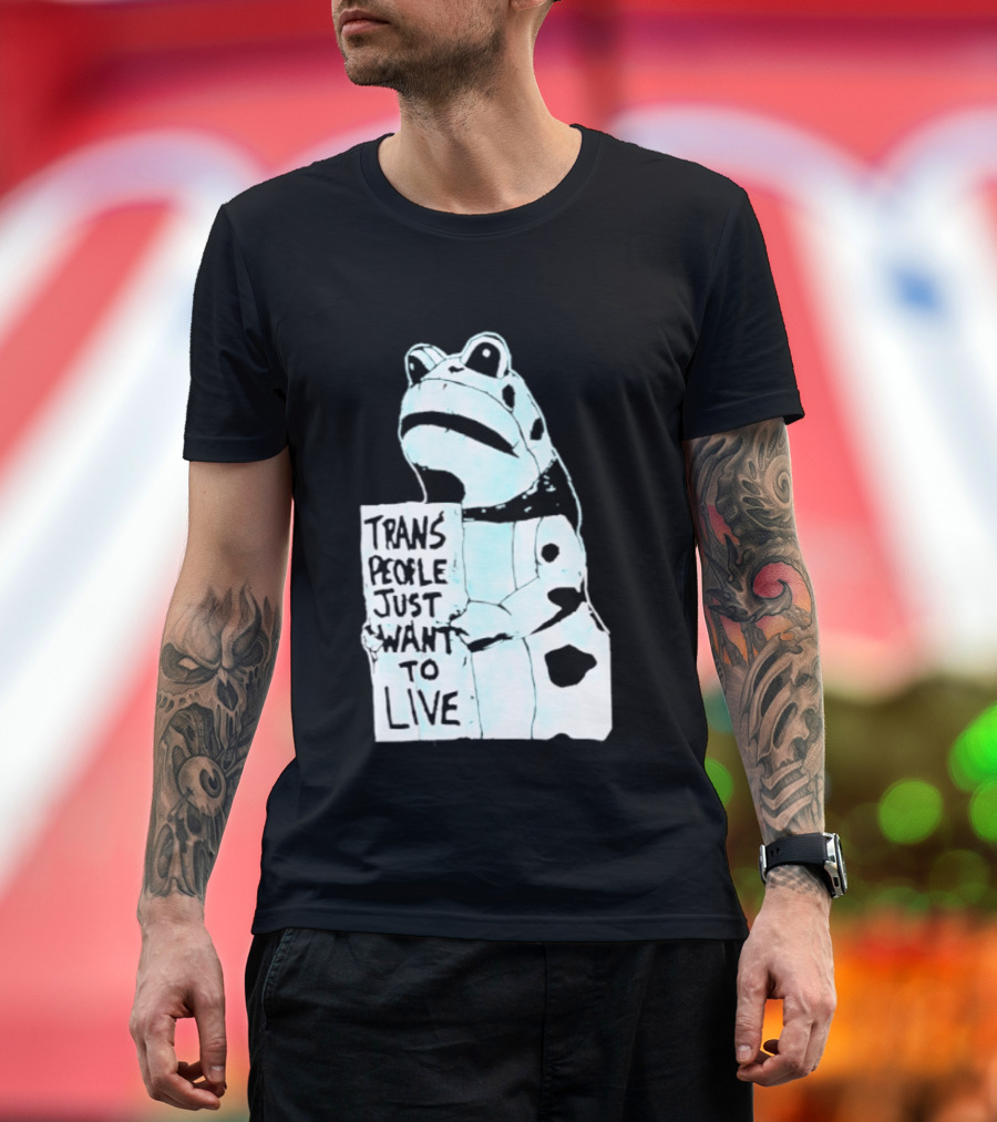 Trans People Just Want To Live Frog Transgender Rights T-Shirt