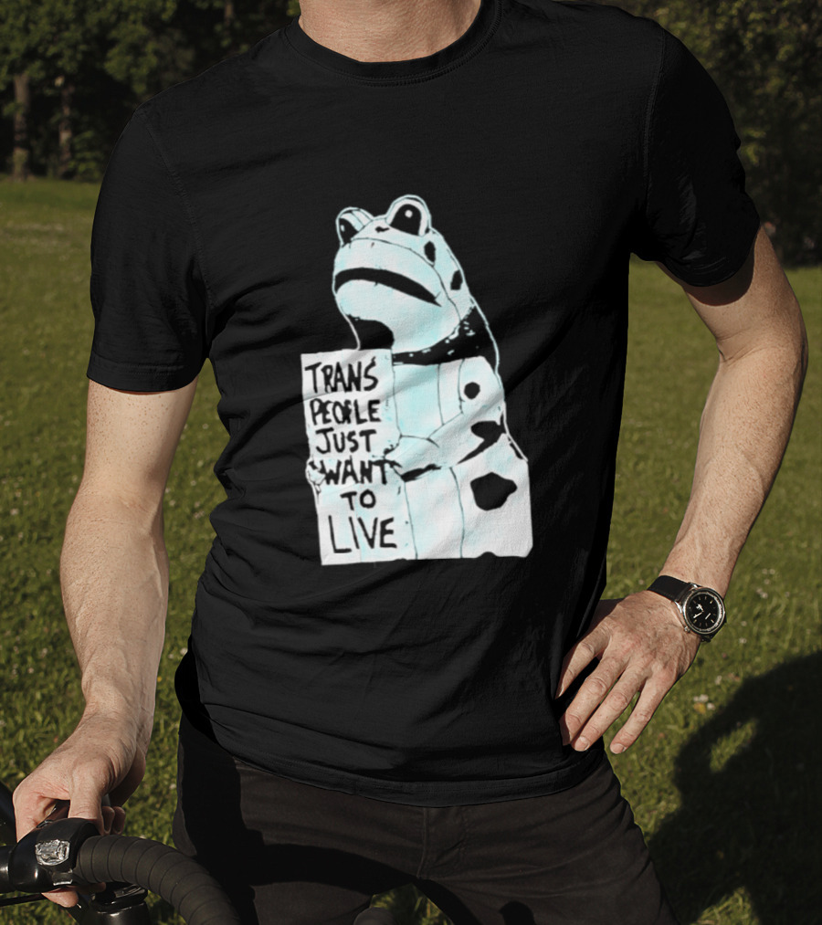 Trans People Just Want To Live Frog Transgender Rights T-Shirt