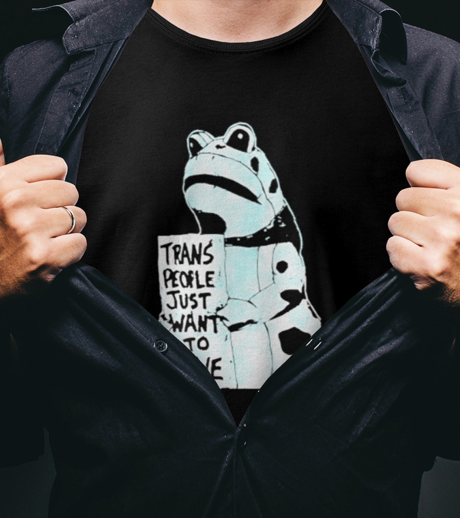 Trans People Just Want To Live Frog Transgender Rights T-Shirt