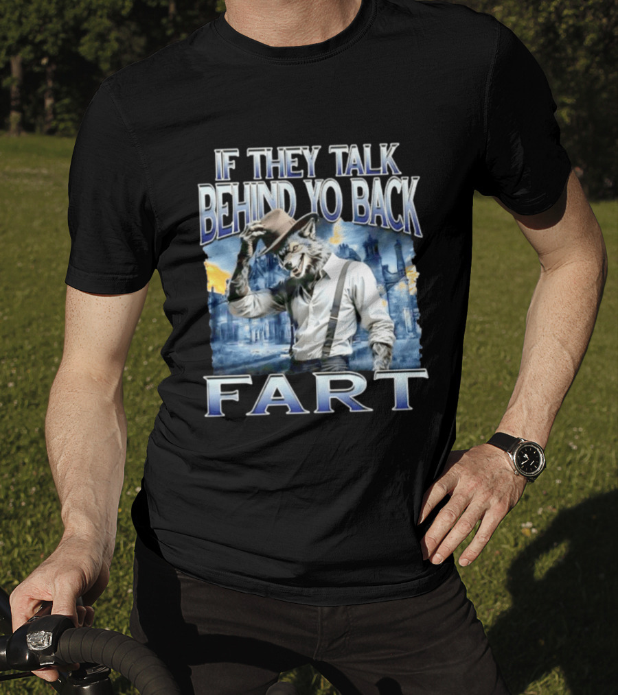 Werewolf If They Talk Behind Yo Back Fart T-Shirt