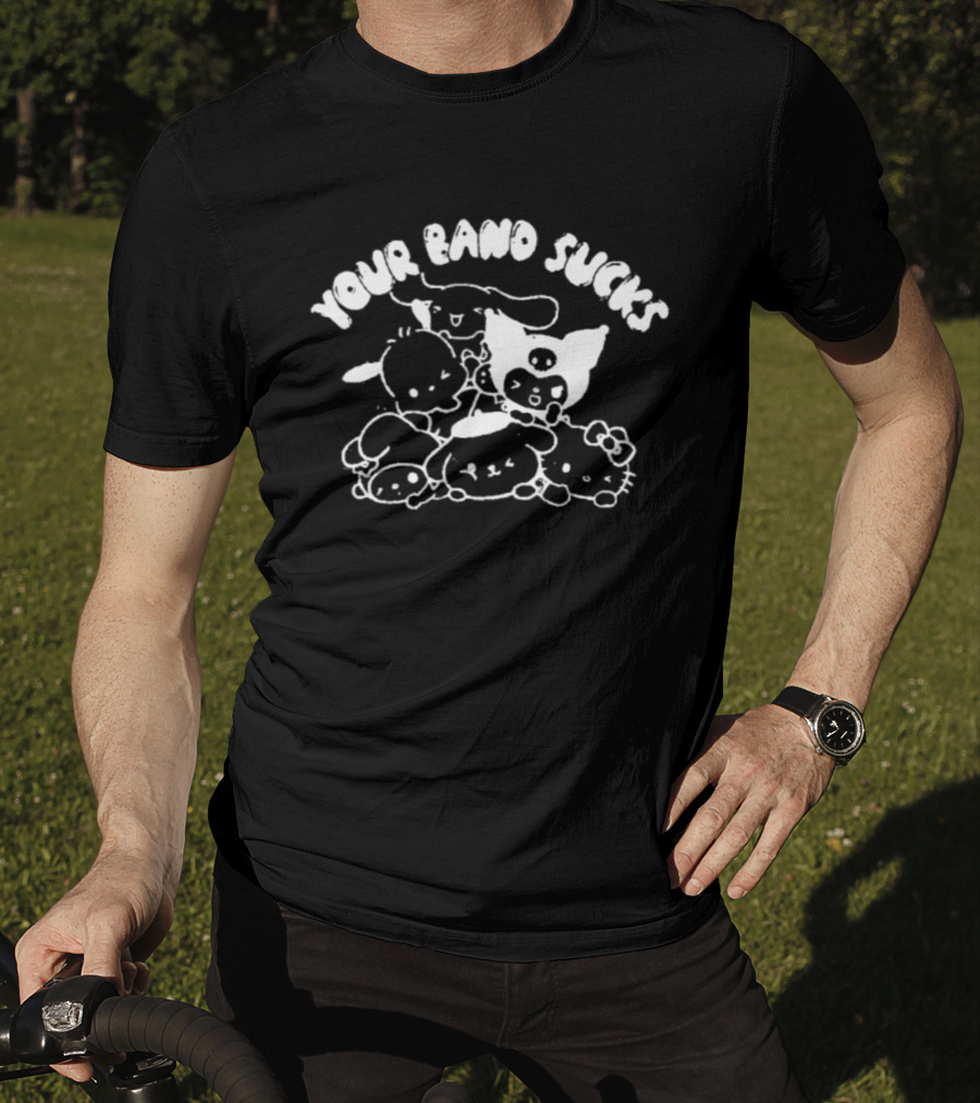Your Band Sucks Sanrio Characters Kuromi Cinnamoroll Hello Kitty Badtz Maru My Melody Pompompurin T-Shirt