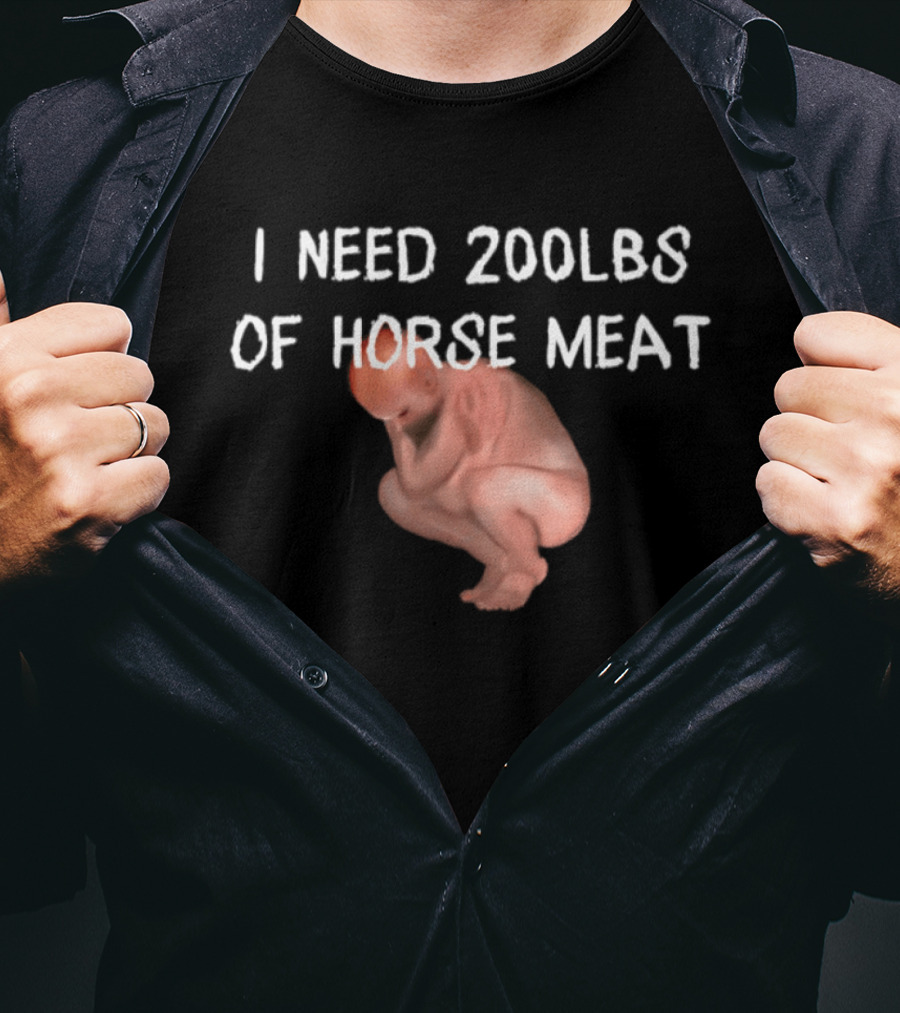 I Need 200lbs Of Horse Meat Meme Text With Squatting Creature T-Shirt