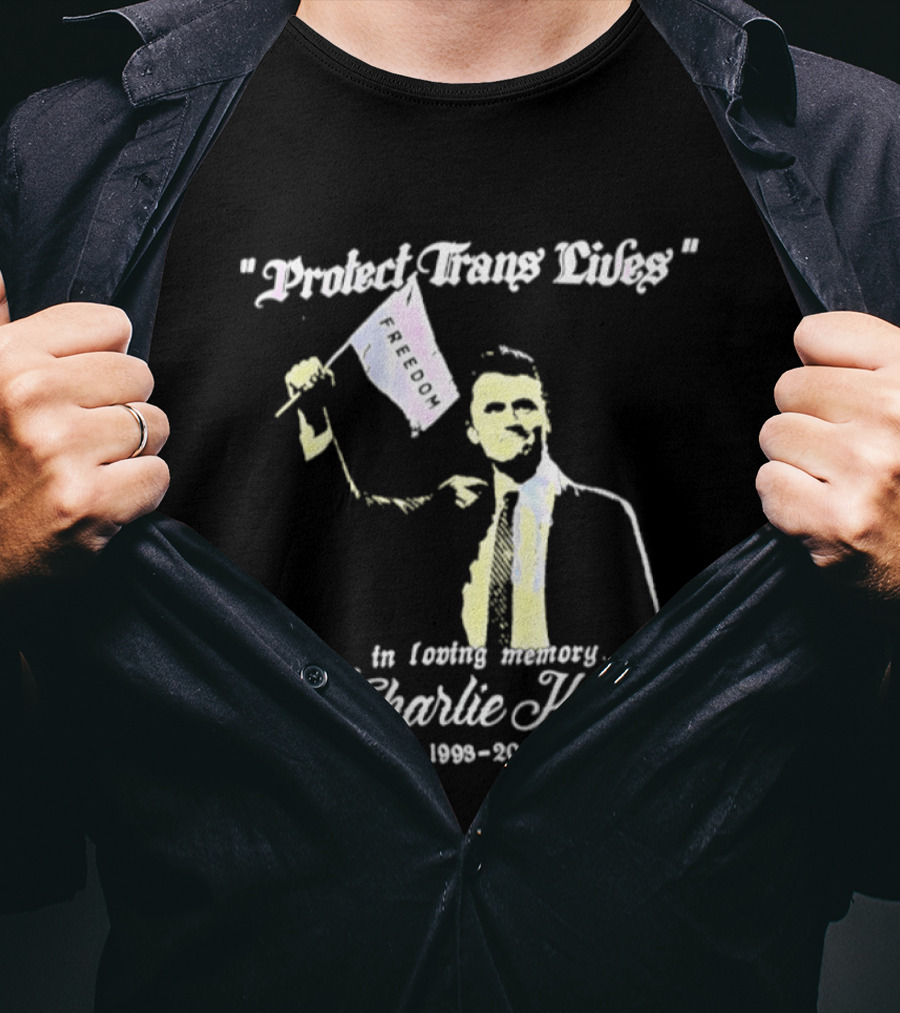 Protect Trans Lives In Loving Memory Charlie Kirk 1993 2025 T-Shirt