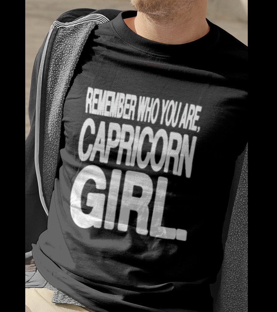 Remember Who You Are Capricorn Girl T-Shirt