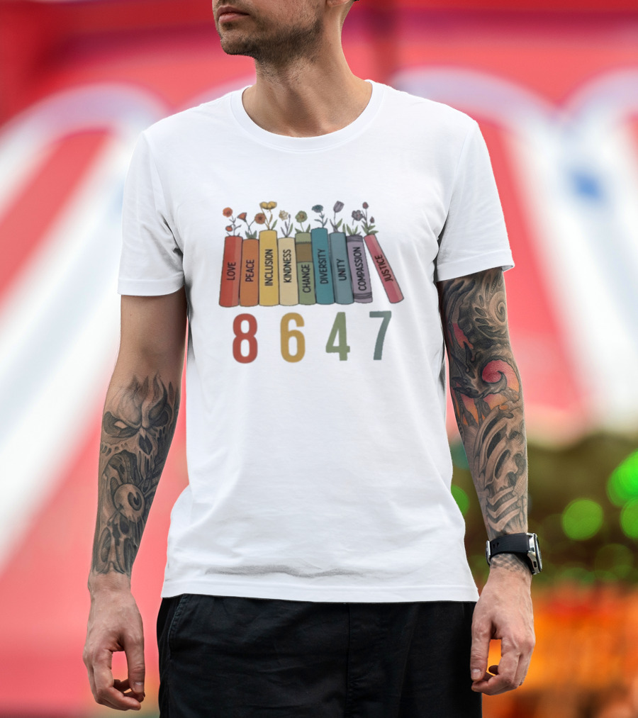 Love Peace Inclusion Kindness Change Diversity Unity Compassion Justice Flower Books 8647 T-Shirt