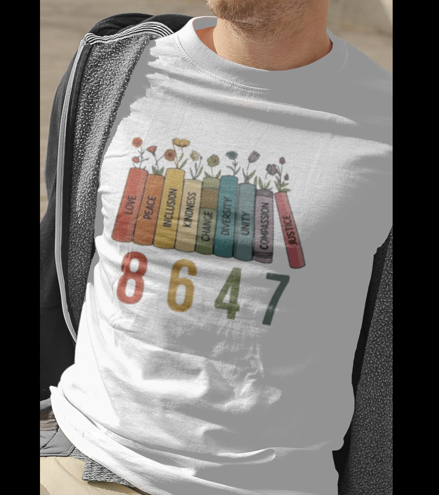 Love Peace Inclusion Kindness Change Diversity Unity Compassion Justice Flower Books 8647 T-Shirt