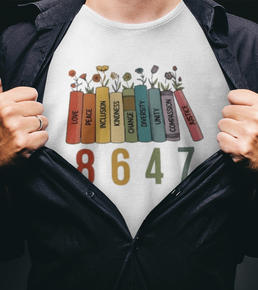 Love Peace Inclusion Kindness Change Diversity Unity Compassion Justice Flower Books 8647 T-Shirt