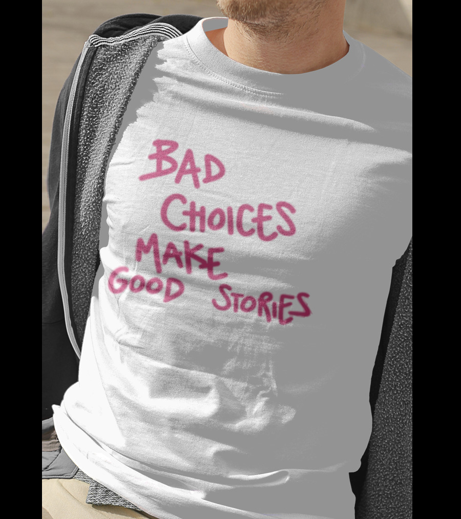 Bad Choices Make Good Stories Pink T-Shirt
