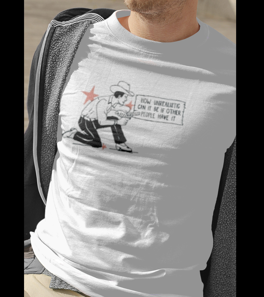 Cowboy How Unrealistic Can It Be If Other People Have It T-Shirt