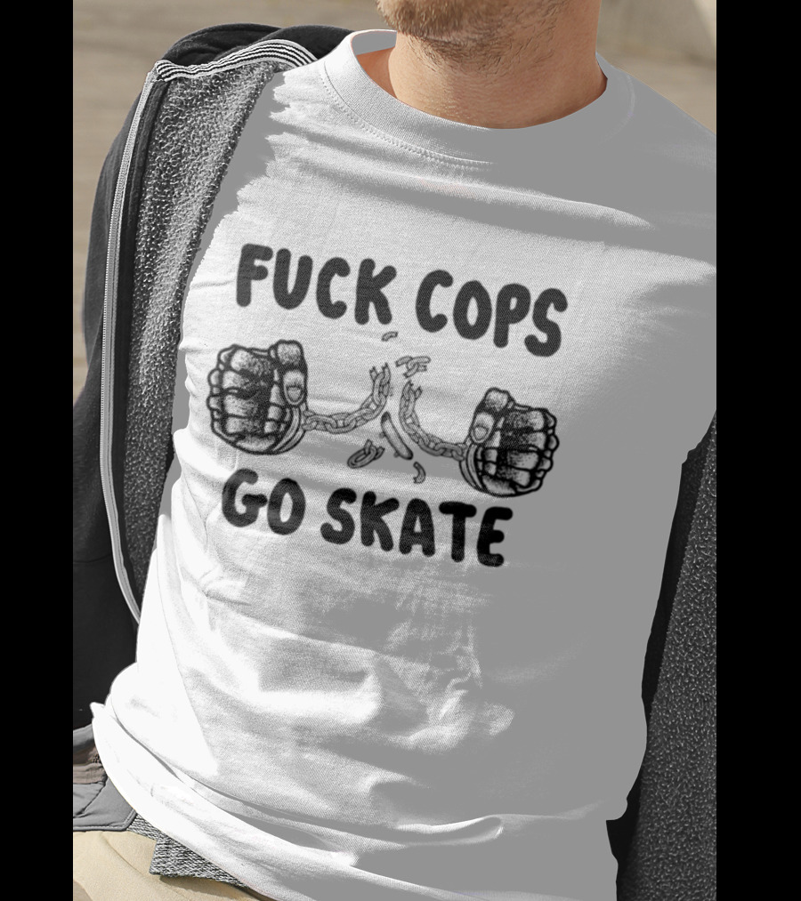 Skateboarding Anti Police Statement Fuck Cops Go Skate T-Shirt