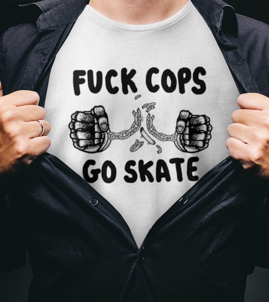 Skateboarding Anti Police Statement Fuck Cops Go Skate T-Shirt