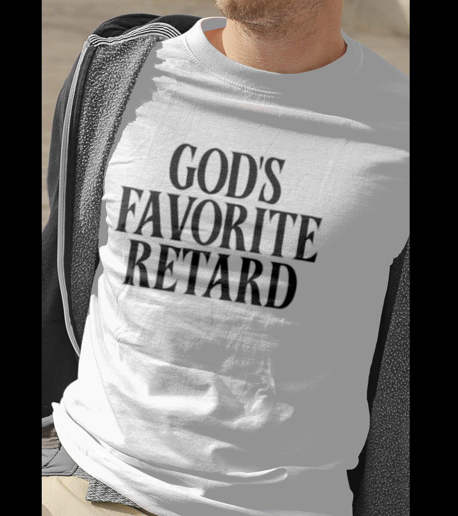 God’s Favorite Retard Sarcastic T-Shirt