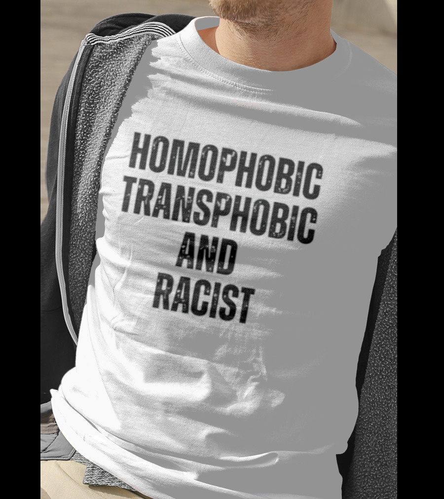 Homophobic Transphobic And Racist Social Justice Message T-Shirt