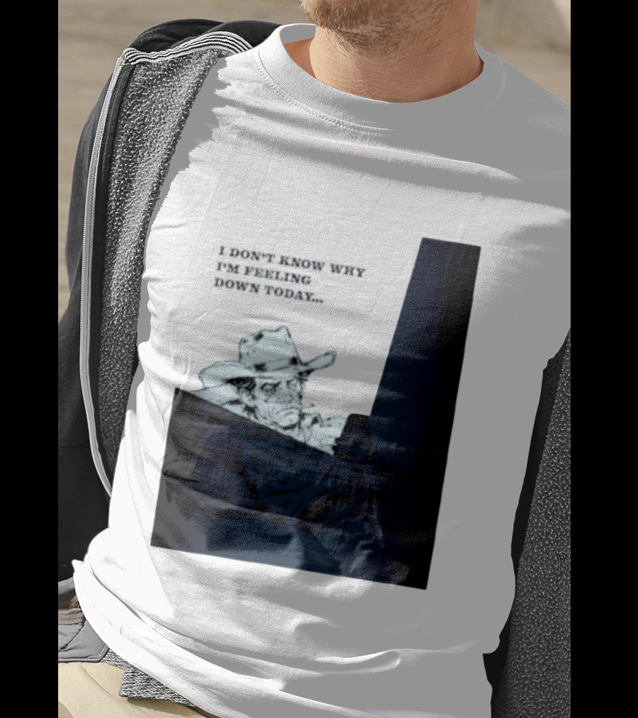 I Don't Know Why I'm Feeling Down Today Cowboy Reclining In Hat And Jacket T-Shirt