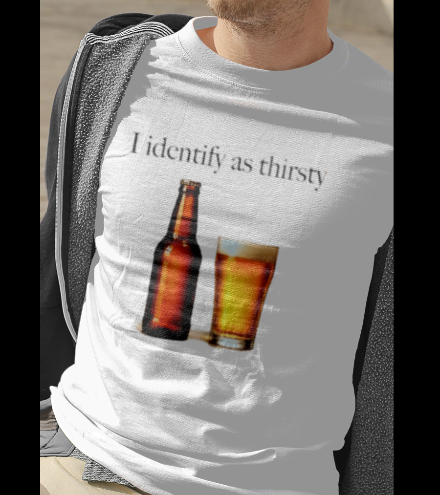 I Identify As Thirsty Beer Drinking Bottle And Glass T-Shirt
