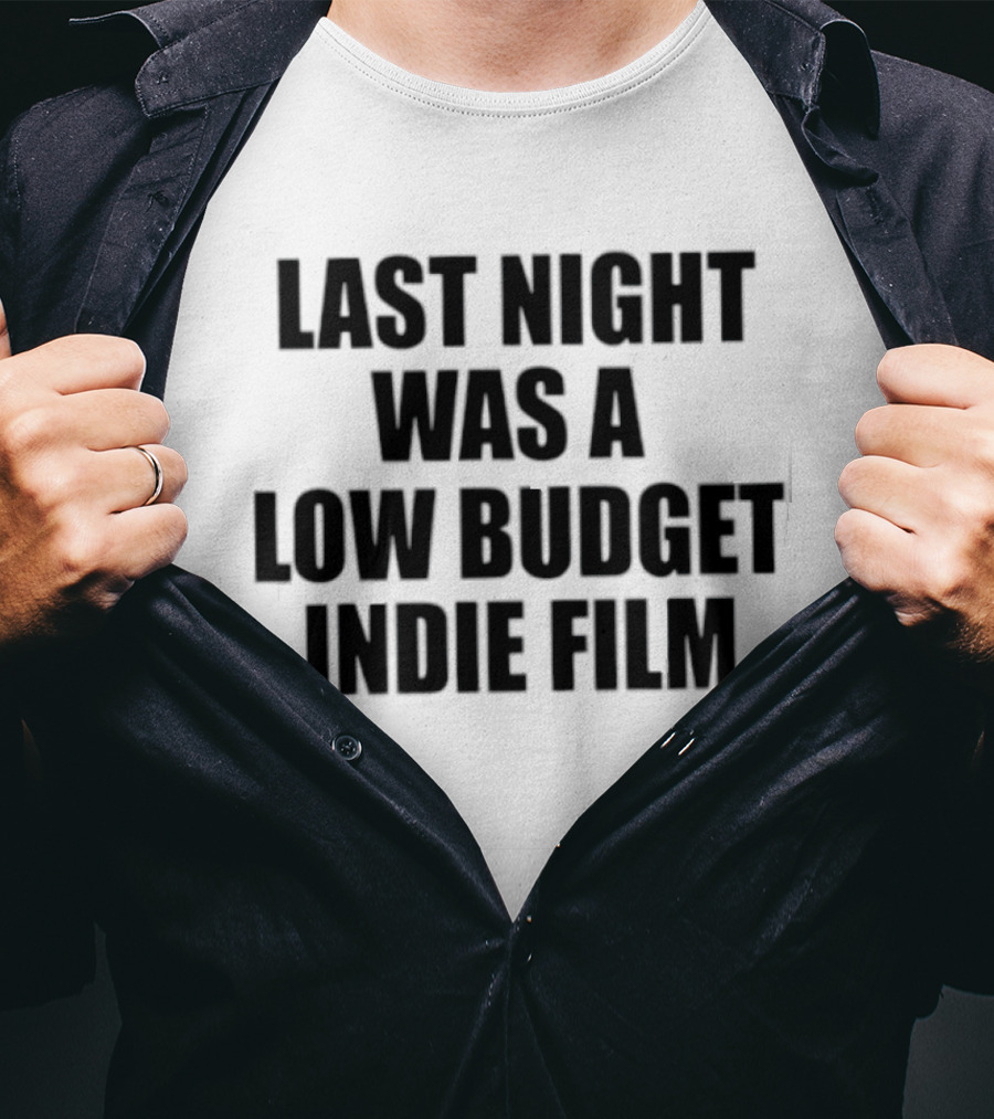 Last Night Was A Low Budget Indie Film Black T-Shirt