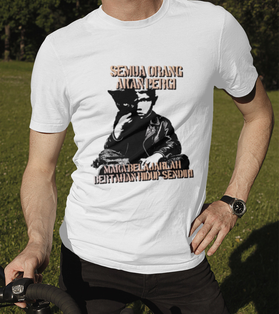 Semua Orang Akan Pergi Maka Belajarlah Bertahan Hidup Sendiri Cat Man T-Shirt