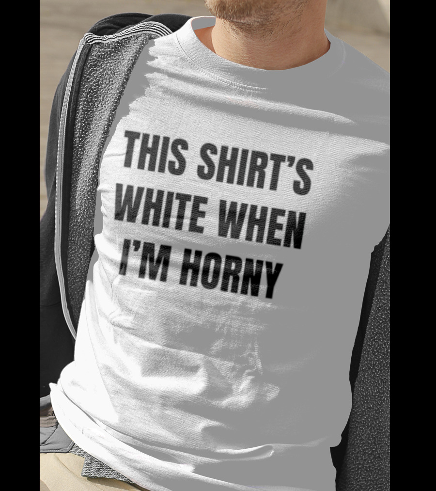 This 's White When I'm Horny Adult Humor T-Shirt