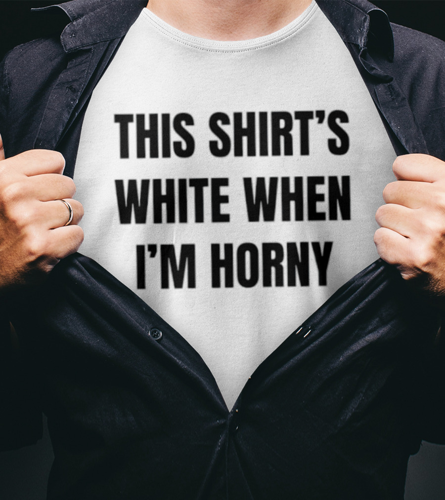 This 's White When I'm Horny Adult Humor T-Shirt