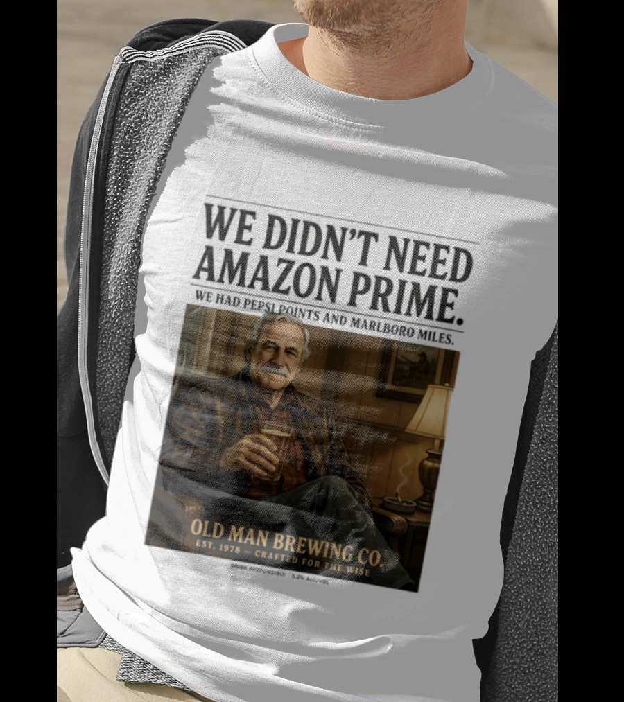 We Didn't Need Amazon Prime We Had Pepsi Points Marlboro Miles Old Man Brewing Co Crafted For The Wise T-Shirt