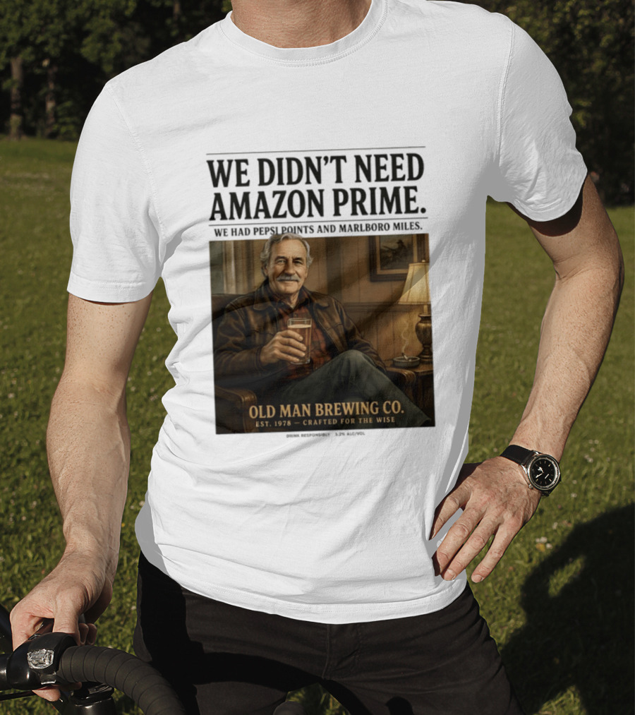 We Didn't Need Amazon Prime We Had Pepsi Points Marlboro Miles Old Man Brewing Co Crafted For The Wise T-Shirt