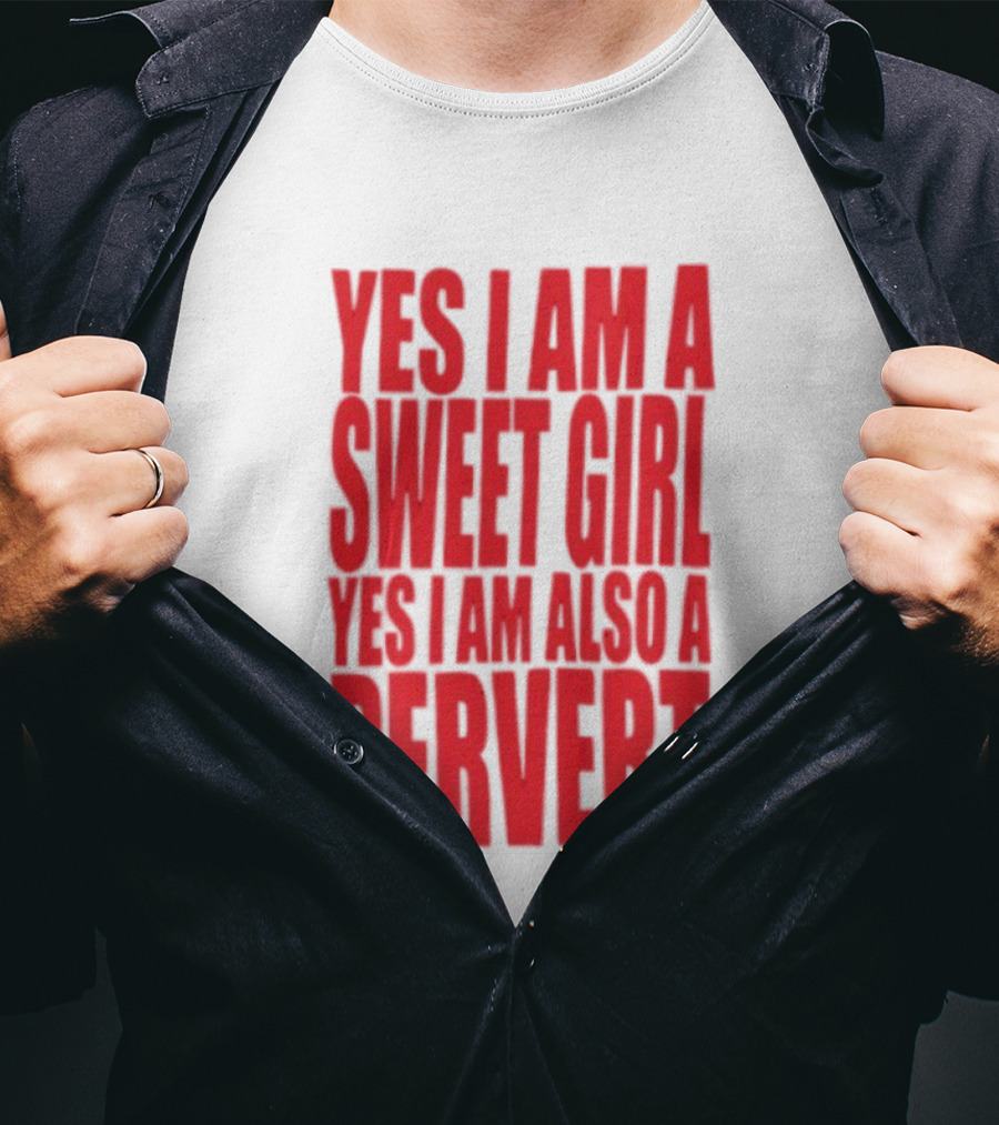 Yes I Am A Sweet Girl Yes I Am Also A Pervert T-Shirt