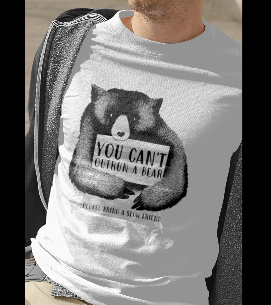 You Can't Outrun A Bear Please Bring A Slow Friend T-Shirt