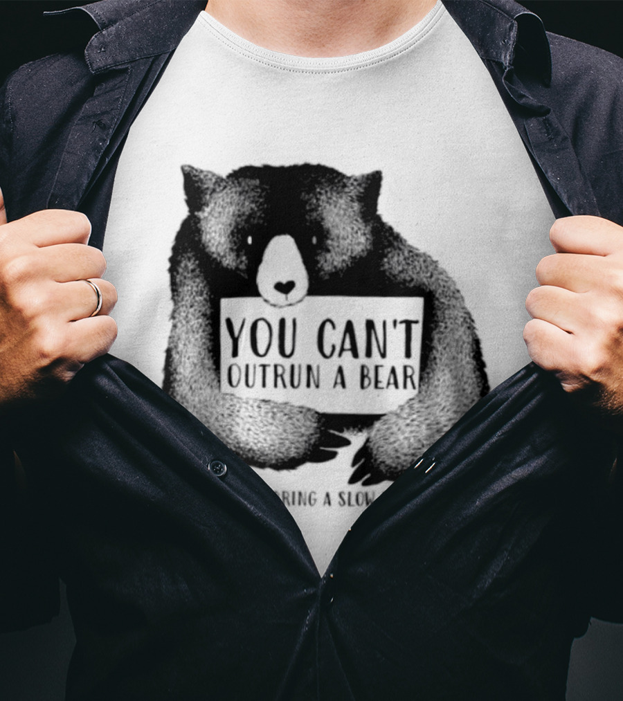 You Can't Outrun A Bear Please Bring A Slow Friend T-Shirt